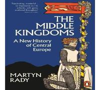 Martyn Rady The Middle Kingdoms : A New History of Central Europe Paperback Book Martyn Rady Multicolor