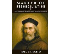Martyr of Reconciliation: Powerful Novena to Saint Oliver Plunkett