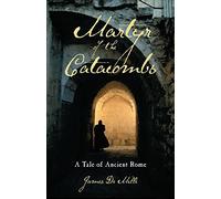 Martyr of the Catacombs: A Tale of Ancient Rome