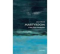Martyrdom: A Very Short Introduction (Very Short Introductions)