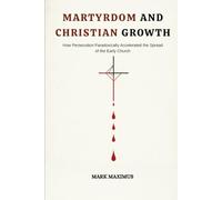 Martyrdom and Christian Growth: How Persecution Paradoxically Accelerated the Spread of the Early Church
