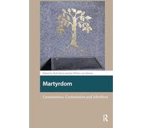 Martyrdom: Canonisation, Contestation and Afterlives (Heritage and Memory Studies)