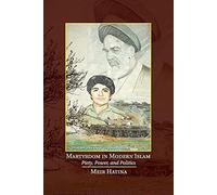Martyrdom in Modern Islam: Piety, Power, and Politics