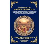 Martyrdom of Perpetua and Felicitas: The Authentic Prison Diary of Early Christian Saints - A Timeless True Story of Faith, Courage, and Ultimate ... Print Deluxe Edition For Easy Reading) (267)