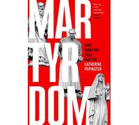 Martyrdom: Why martyrs still matter
