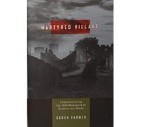 Martyred Village - Commemorating the 1944 Massacre at Oradour-sur-Glane