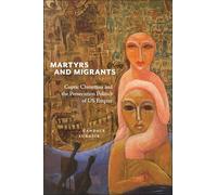 Martyrs and Migrants: Coptic Christians and the Persecution Politics of US Empire: 23 (North American Religions)