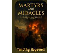 Martyrs and Miracles: A Contemporary Look at 2 Maccabees (The Old Testament For Today’s Evangelical Christian)