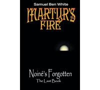 Martyr's Fire: Final Book - Noiné's Forgotten
