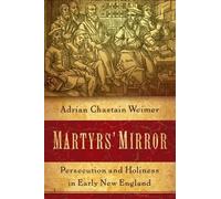 Adrian Weimer & Chastain – Martyrs' Mirror: Persecution and Holiness in Early New England