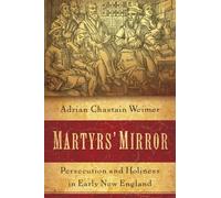 Martyrs' Mirror: Persecution and Holiness in Ea, Weimer, Chastain<-