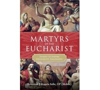 Martyrs of the Eucharist: Stories to Inspire Eucharistic Amazement