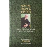 Martyrs, Rogues and Worthies Songs and Tunes from Scotland in the Celtic Tradition Composed and Arranged by Alan Reid of Battlefield Band
