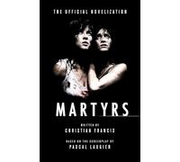 Martyrs: The Official Novelization (Echo On Novelizations)