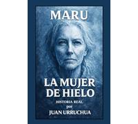 MARU, LA MUJER DE HIELO: Una historia real por Juan Urruchua