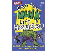 Marvel – Can the Hulk Lift a House? – And 50 More Super Questions for Super Heroes