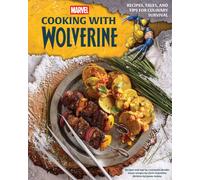 Marvel: Cooking with Wolverine : Recipes, Tales, and Tips for Culinary Survival