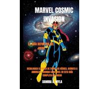 Marvel Cosmic Invasion: la guía definitiva del juego: Desbloquea el poder de todos los héroes, derrota a Annihilus y domina cada nivel en esta guía completa del juego