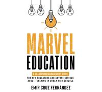 Marvel Education: A Classroom Management Guide for New Educators and Anyone Serious About Teaching in Urban High Schools