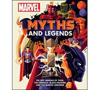 The Marvel Myths and Legends: The epic origins of Thor Eternals, Black Panther, and the Marvel Universe