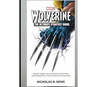 Marvel’s Wolverine: The Ultimate Strategy Guide: Master Combat, Unlock Secrets, cheats keys and Domination of Every Mission with Precision