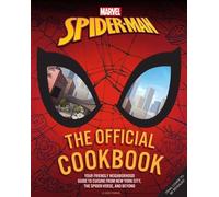 Marvel: Spider-Man: The Official Cookbook : Your Friendly Neighborhood Guide to Cuisine from NYC, the Spider-Verse & Beyond