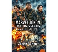 Marvel Tokon: Fighting Souls Game Guide: Master All 20 Characters, Build Winning Teams, and Dominate Ranked Matches