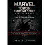 MARVEL TŌKON: FIGHTING SOULS GAME USER GUIDE (UNOFFICIAL): The Complete Warrior's Codex - Master Every Team, Combo, and Wall Break