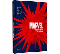 Marvel Une Histoire de Design: Conceptions Graphiques Et Identité Visuelle Du Plus Grand Éditeur de Comics Au Monde