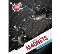 Marvellous Magnets: The Science of Magnetism (STEM Is Everywhere)