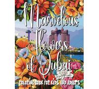 Marvelous Flowers of Dubai Coloring Book for Kids and Adults: Coloring and Activity Pages featuring Dubai, as well as India, Austria, Greece, ... with beautiful flowers (Flowers of the World)