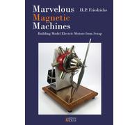 Marvelous Magnetic Machines : Building Model Electric Motors from Scrap
