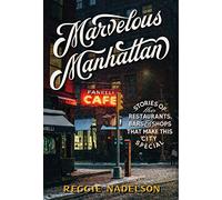 Marvelous Manhattan: Stories of the Restaurants, Bars, and Shops That Make This City Special
