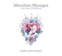 Marvelous Messages from Your Childhood: Thirteen Traits that Reveal Your Hidden Potential and Empower You to Answer the Calling of Your Heart (Awaken Your Beckoning Heart)