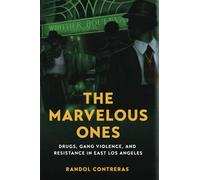 Marvelous Ones: Drugs, Gang Violence, and Resistance in East Los Angeles