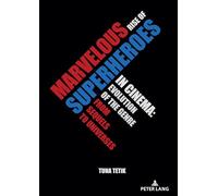 Marvelous Rise of Superheroes in Cinema: Evolution of the Genre from Sequels to Universes