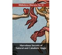 Marvelous Secrets of Natural and Cabalistic Magic: Biblioteca Obscura No. 12