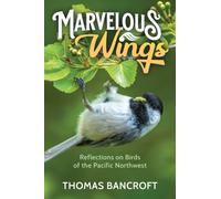 Marvelous Wings : Reflections on Birds of the Pacific Northwest