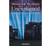 Marvels and Mysteries of the Unexplained: an Imagination-defying Exploration of Our World's Strangest Secrets