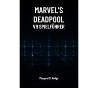 Marvels Deadpool VR Spielführer: Meister Mojoworld, Entdecke Geheimnisse und Dominiere den Kampf mit dem Söldner mit dem Mund