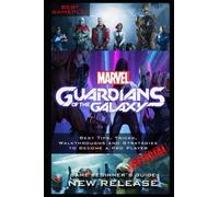 Marvel's Guardians of the Galaxy Guide & Walkthrough: Best Tips, Tricks, Walkthroughs and Strategies to Become a Pro Player