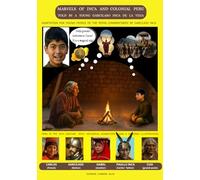 MARVELS OF INCA AND COLONIAL PERU TOLD BY A YOUNG GARCILASO INCA DE LA VEGA
