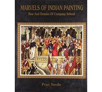 MARVELS OF INDIAN PAINTING RISE AND DEMISE OF COMPANY SCHOOL [Hardcover] [Jan 01, 2017] PRAN NEVILE