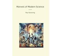 Marvels of Modern Science (Classic Books)