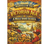 Marvels of the Victorian Age: A Mega Word Search: Large Print Edition Mega Value Get Over 4 Puzzle Books in 1 Step Into a Mega Victorian Word Search Collection with 250 Puzzles and 5000 Hidden Words