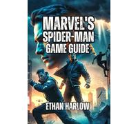 Marvel's Spider-Man Game Guide: Learn Combat Techniques, Traverse NYC Like a Pro, and Understand the Story Deeply: 1 (WEB OF POWER: VENOM RISING - The ... Gaming Mastery Guide (Games 1 & 2))