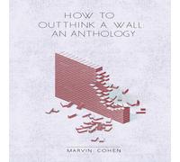 Marvin Cohen How to Outthink a Wall: An Anthology Paperback Book Marvin Cohen Multicolor