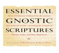 Marvin Meyer Essential Gnostic Scriptures: Texts of Luminous Wisdom from the Marvin Meyer Multicolor