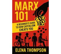 Marx 101: A Beginner’s Guide to How Capitalism Cheats You (History & Politics 101: Beginners Guides to What's Going On)