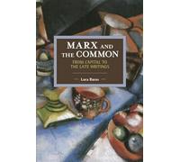 Marx and the Common: From Capital to the Late Writings: 105 (Historical Materialism)